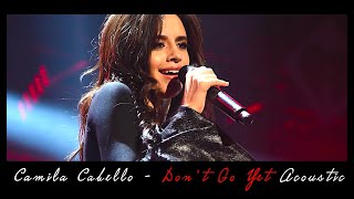 Video thumbnail of "Camila Cabello - Don't Go Yet - Acoustic (Voice Official)"