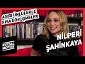 Nilperi Şahinkaya | Aşırı Ünlülerle Kısa Görüşmeler #5