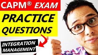 CAPM EXAM PRACTICE QUESTIONS: INTEGRATION MANAGEMENT Made EASY! | CAPM Exam & PMP Exam Prep