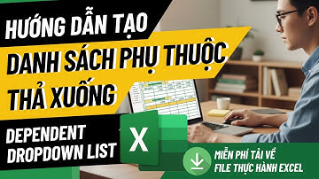 Hướng dẫn nâng cao: Dependent Dropdown List trong Excel - Tạo Danh Sách Phụ Thuộc Thả Xuống
