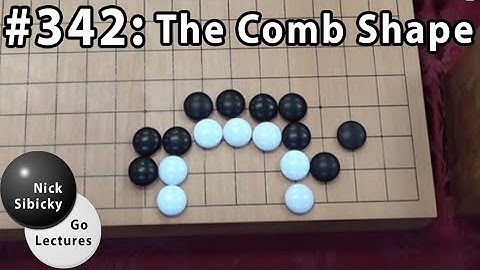 Nick Sibicky Go Lecture #342 - The Comb Shape