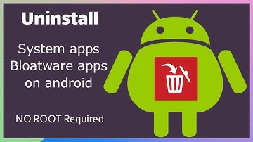 Uninstall Bloatware and System apps on Android phone - NO ROOT