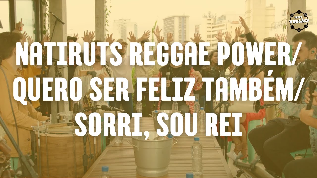 Grupo Versão! - Natiruts Reggae Power / Quero ser feliz também / Sorri, sou rei Grupo Versão! - Natiruts Reggae Power / Quero ser feliz também / Sorri, sou rei