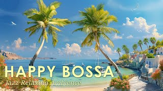 Happy Bossa Nova Jazz ~ Relaxing Brazilian Bossa Nova with Beautiful Scenes ~ May Bossa Nova