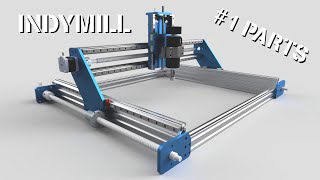 IndyMill - Open Source DIY CNC Machine #1 Parts