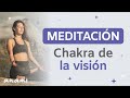 Meditación para equilibrar tu sexto chakra de la visión