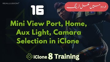 Mini View Port, Home, Aux Light, Camara Selection | iClone 8 Complete Training in Urdu / Hindi