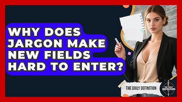 Why Does Jargon Make New Fields Hard To Enter? - The Daily Definition