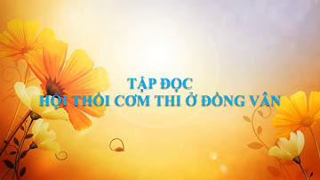 TV Tuần 26 - Tập đọc - Hội thổi cơm thi ở Đồng Vân