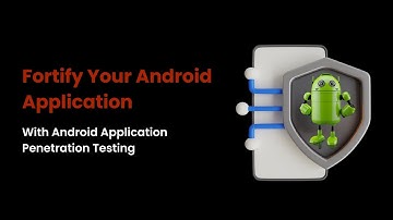 Fortify Your Android Application With Android Application Penetration Testing - Cyber Suraksa