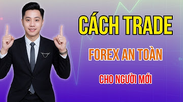 Cách Trade Forex An Toàn Cho Người Mới!
