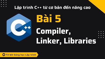 C++ - Bài 5 - Compiler, Linker, Libraries