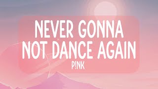 P!NK - Never Gonna Not Dance Again (Lyrics)