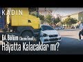 Hayatta kalacaklar mı? - Kadın 64. Bölüm (Sezon Finali)