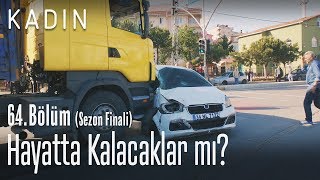 Hayatta kalacaklar mı? - Kadın 64. Bölüm (Sezon Finali)