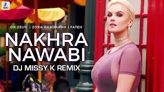 Nakhra Nawabi (Remix) | Dr Zeus | Zora Randhawa | Fateh | DJ Missyk