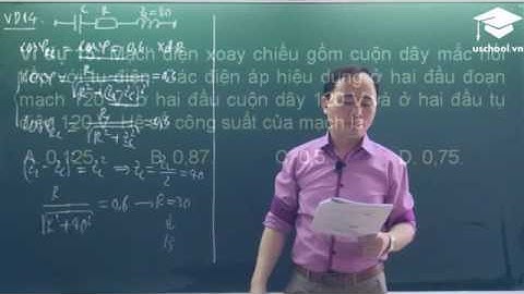 VẬT LÍ 12_ ĐIỆN XOAY CHIỀU_CHỦ ĐỀ 3_ MẠCH R,L,C NỐI TIẾP.14. Công suất và hệ số công suất (T2)