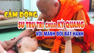 Cảm động nhìn Sư Trụ trì Chùa Kỳ Quang- Thích Thiện Chiếu với những mảnh đời bất hạnh