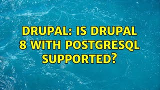 Drupal: Is Drupal 8 with PostgreSQL supported? (2 Solutions!!)