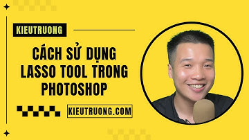 09. Cách sử dụng Lasso Tool trong Photoshop
