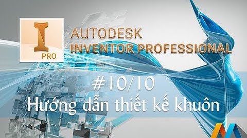 【10/10】Hướng dẫn thiết kế khuôn