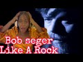 First Time Reaction - Bob Seger & The Silver Bullet Band - Like A Rock (REACTION)