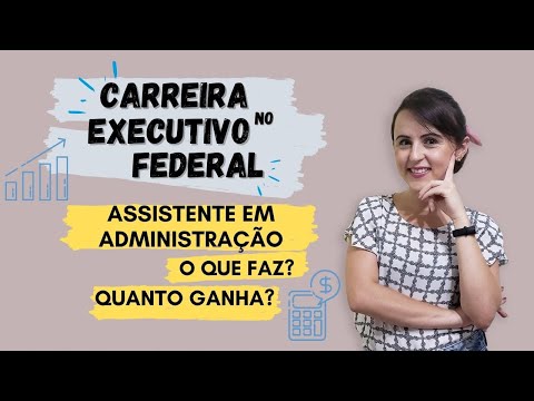 Assistente em Administração numa Universidade Federal - CARREIRA, O QUE FAZ e QUANTO GANHA?!