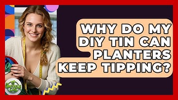 Why Do My DIY Tin Can Planters Keep Tipping? - The Upcycle Lab
