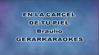 Video thumbnail of "En la cárcel de tu piel - Braulio - Karaoke"