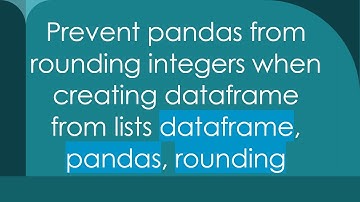 Prevent pandas from rounding integers when creating dataframe from lists dataframe, pandas, rounding