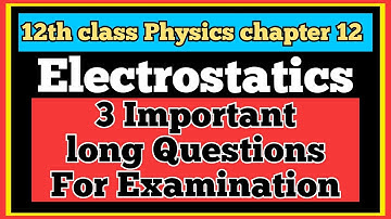 important long Questions chap12 2nd year Physics | fsc part 2 Physics | 12th Physics electrostatics