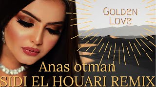 Anas otman~Golden Love~Sidi El Houari Remix