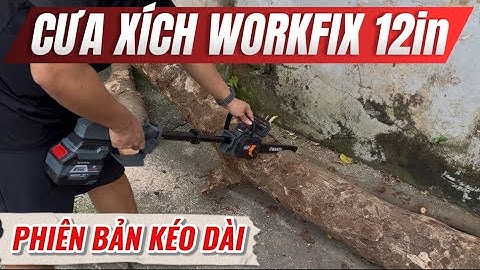 Test Công Xuất 1200W Cực Mạnh Trên Cưa Xích Pin Workfix 12in Phiên Bản Kéo Dài Cao Cấp