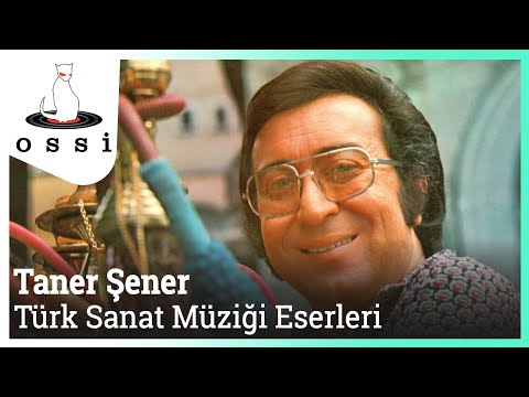 Taner Şener ( En Çok Sevilen Türk Sanat Müziği Eserleri )
