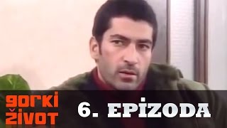 Gorki Zivot - 6. Epizoda