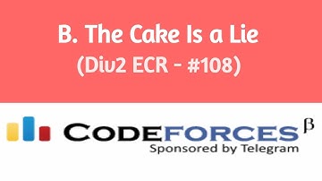 B. The Cake Is a Lie | Codeforces solution (Bangla) | Codeforces Educational Round 108.