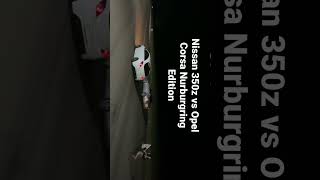 Nissan 350z vs Opel Corsa Nurburgring Edition