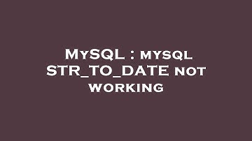 MySQL : mysql STR_TO_DATE not working