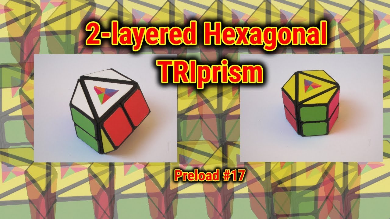2-layered Hexagonal TRIprism | Preload #17 - YouTube