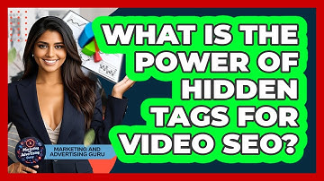 What Is The Power Of Hidden Tags For Video SEO? - Marketing and Advertising Guru