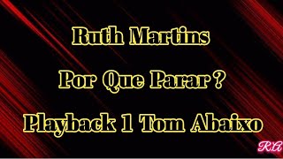 Ruth Martins - Por Que Parar ? - Com Letra ( PlayBack  1,0 Tom Abaixo )