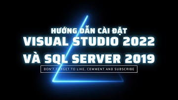 Hướng dẫn cài đặt Visual Studio 2022 và SQL Server 2019