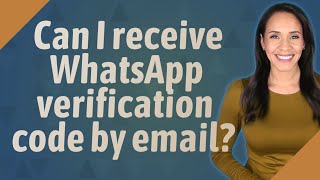 Can I receive WhatsApp verification code by email?