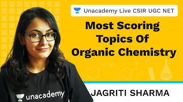 Most scoring topics for organic chemistry |  Unacademy Live CSIR UGC NET | Jagriti Sharma