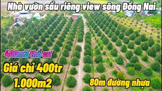 Đã bán ! Nhà vườn sầu riêng 7năm tuổi thu mạnh, mặt nhựa khu dân cư, view sông Đồng Nai