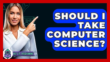 Should I Take Computer Science? - Next LVL Programming