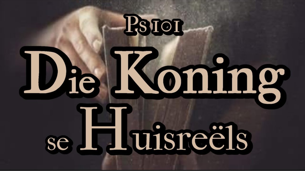 Die Koning se huisreëls Ps 101 Ds G Opperman Psalm Bybelstudie: God se