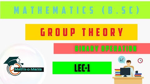 Group Theory Lec-1 ( Binary operation)