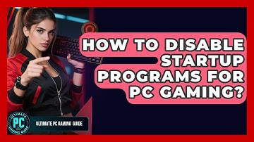 How To Disable Startup Programs For PC Gaming? - Ultimate PC Gaming Guide