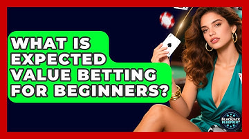 What Is Expected Value Betting For Beginners? - The Blackjack Blueprint